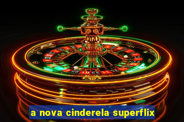 a nova cinderela superflix